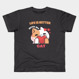 Life is better with my cat Kids T-Shirt